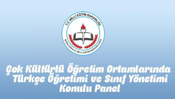 Çok Kültürlü Öğretim Ortamlarında Türkçe Öğretimi ve Sınıf Yönetimi Paneli