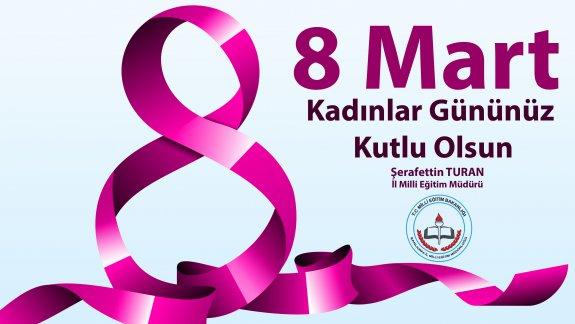 İl Milli Eğitim Müdürü TURAN 8 Mart Dünya Kadınlar Gününü Kutladı.