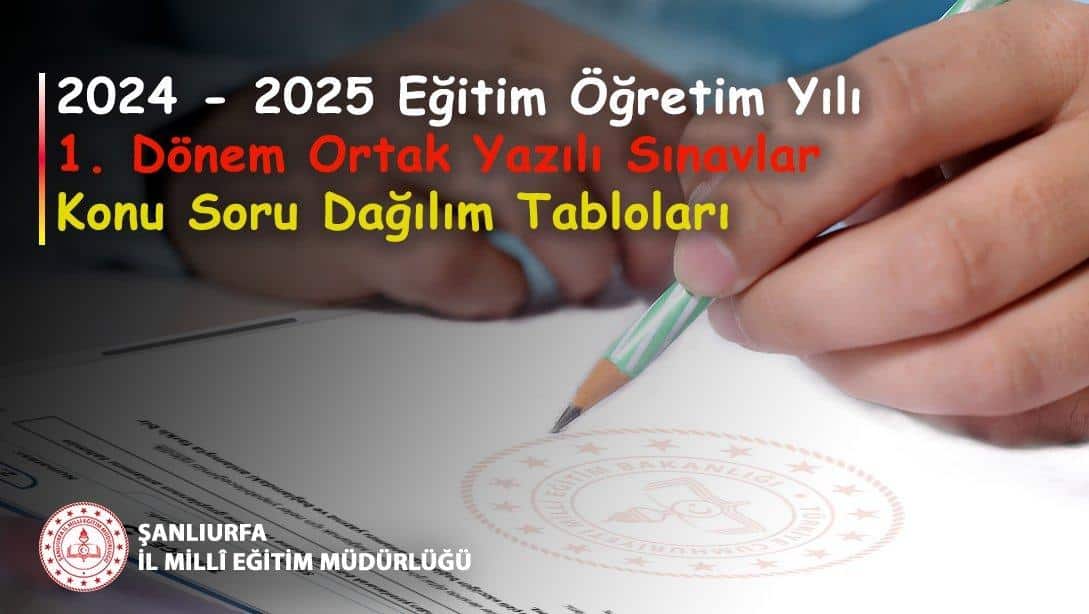 2024 - 2025 Eğitim Öğretim Yılı 1. Dönem Ortak Yazılı Sınavlar Konu Soru Dağılım Tabloları